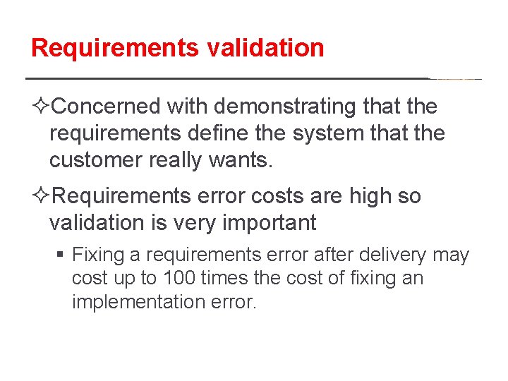 Requirements validation ²Concerned with demonstrating that the requirements define the system that the customer