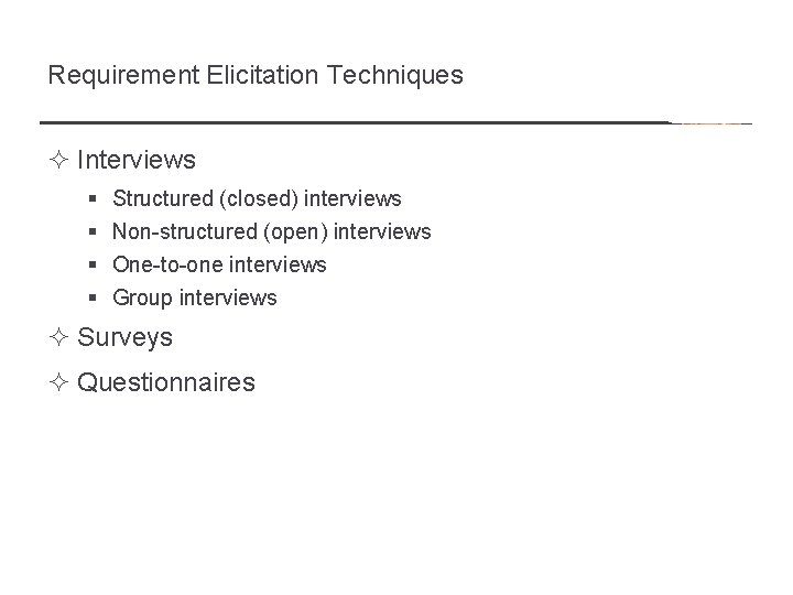Requirement Elicitation Techniques ² Interviews § § Structured (closed) interviews Non-structured (open) interviews One-to-one