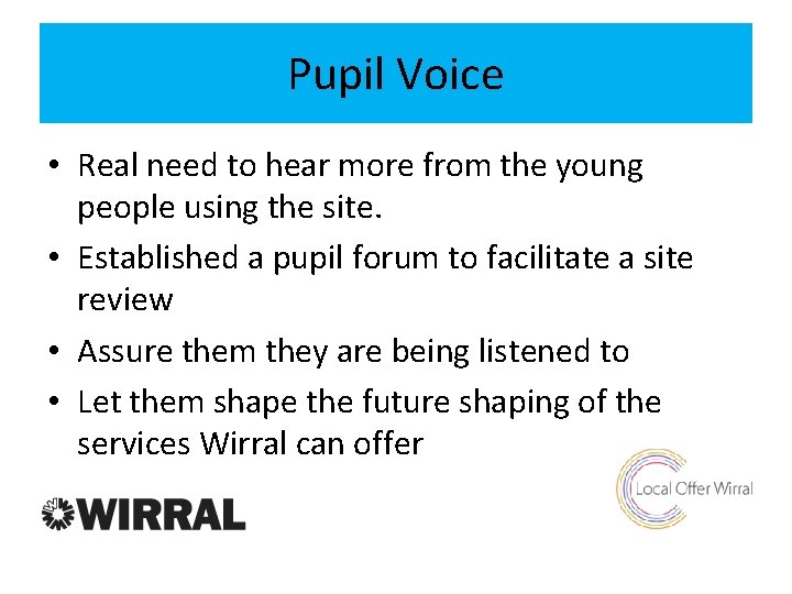 Pupil Voice • Real need to hear more from the young people using the