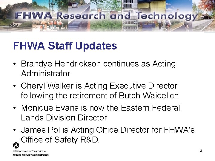 FHWA Staff Updates • Brandye Hendrickson continues as Acting Administrator • Cheryl Walker is