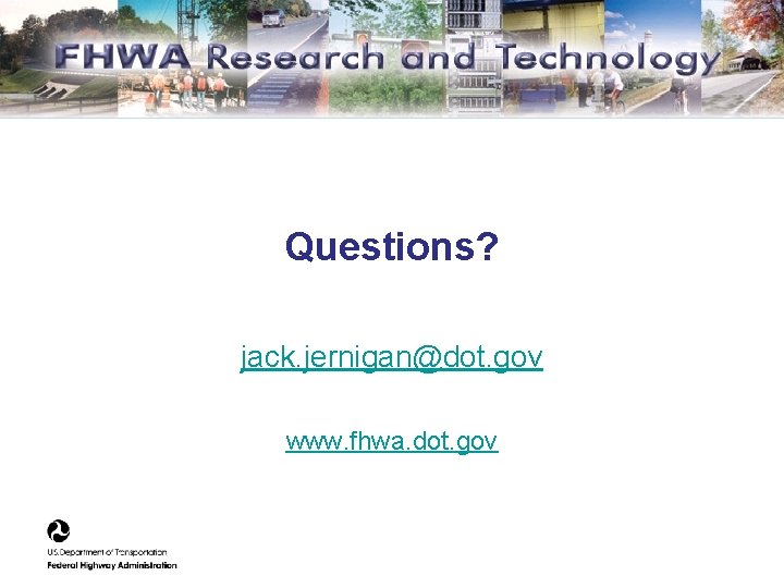 Questions? jack. jernigan@dot. gov www. fhwa. dot. gov 