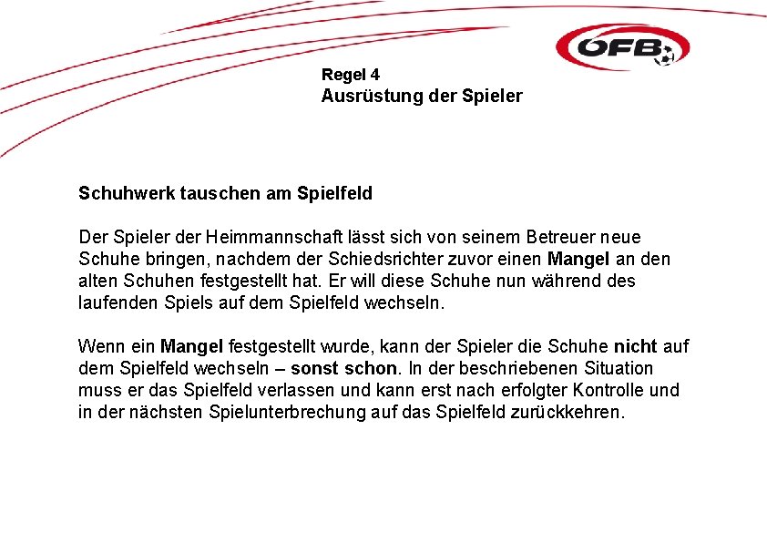 Regel 4 Ausrüstung der Spieler Schuhwerk tauschen am Spielfeld Der Spieler der Heimmannschaft lässt