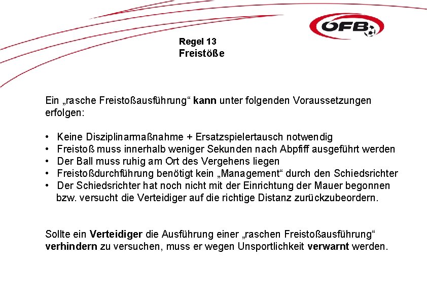 Regel 13 Freistöße Ein „rasche Freistoßausführung“ kann unter folgenden Voraussetzungen erfolgen: • • •