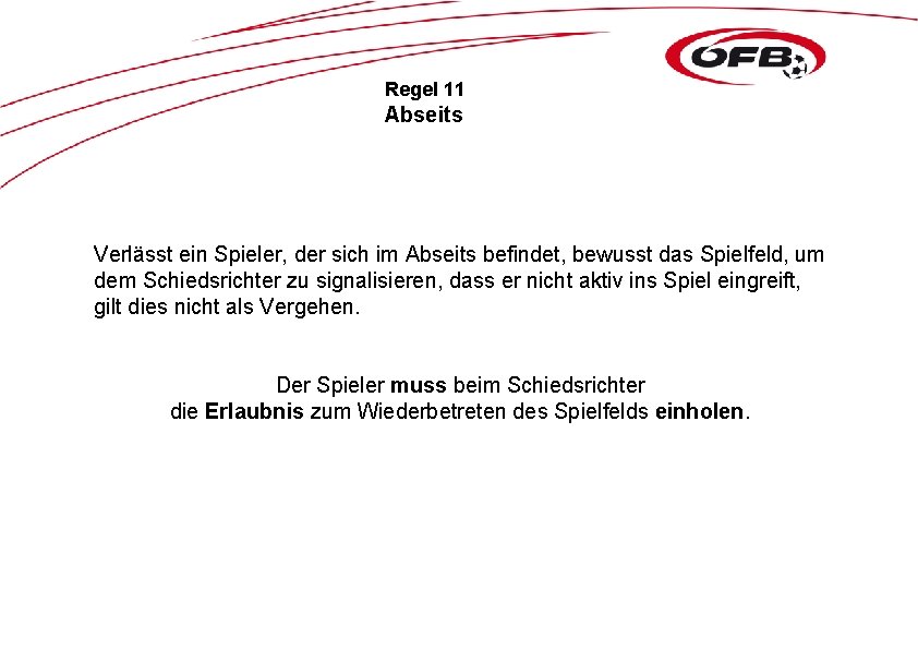 Regel 11 Abseits Verlässt ein Spieler, der sich im Abseits befindet, bewusst das Spielfeld,