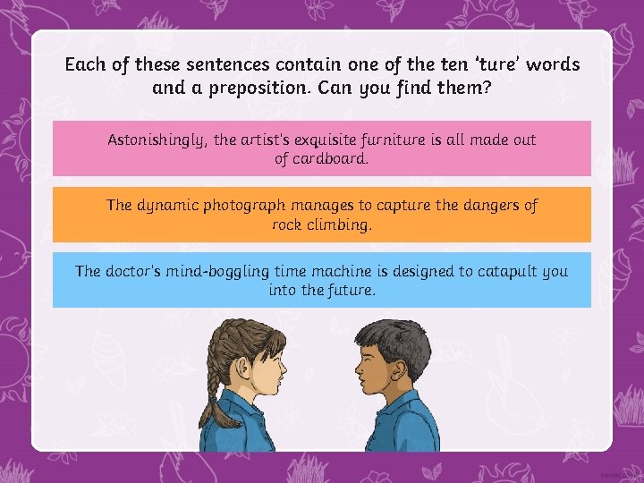 Each of these sentences contain one of the ten ‘ture’ words and a preposition.