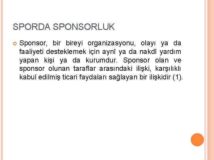 SPORDA SPONSORLUK Sponsor, bireyi organizasyonu, olayı ya da faaliyeti desteklemek için aynî ya da