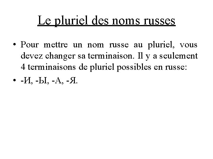 Le pluriel des noms russes • Pour mettre un nom russe au pluriel, vous