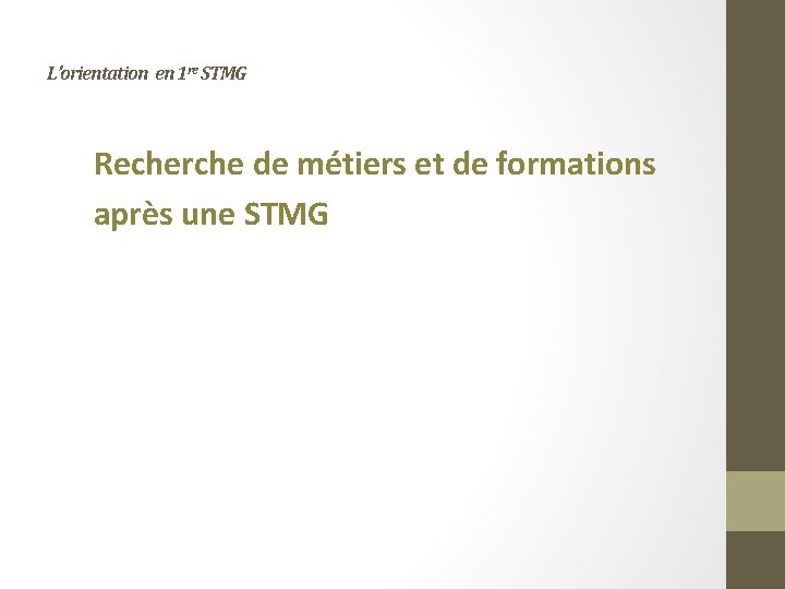 L’orientation en 1 re STMG Recherche de métiers et de formations après une STMG