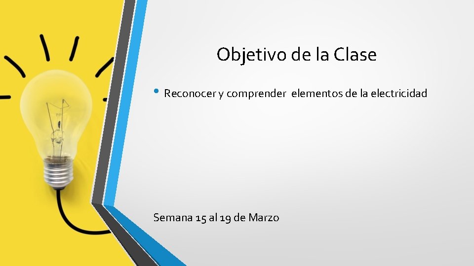 Objetivo de la Clase • Reconocer y comprender elementos de la electricidad Semana 15