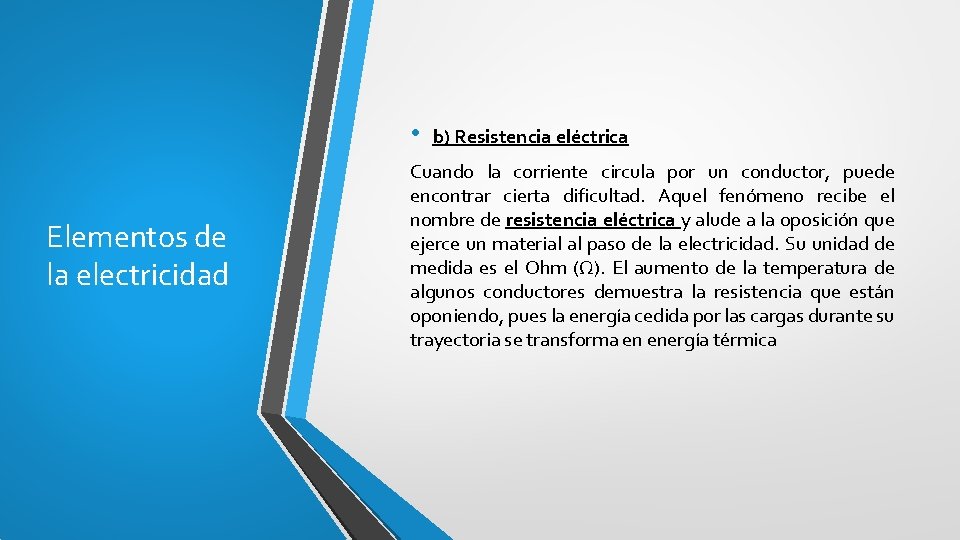  • Elementos de la electricidad b) Resistencia eléctrica Cuando la corriente circula por