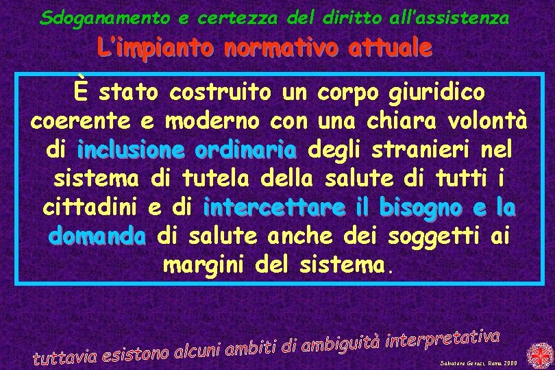 Sdoganamento e certezza del diritto all’assistenza L’impianto normativo attuale È stato costruito un corpo