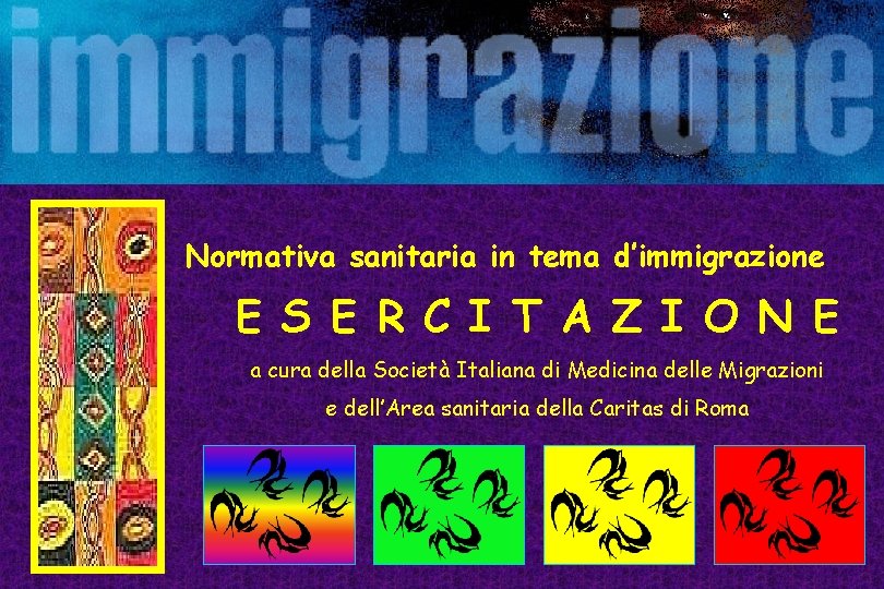 Normativa sanitaria in tema d’immigrazione E S E R C I T A Z