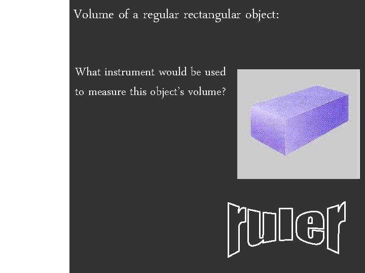 Volume of a regular rectangular object: What instrument would be used to measure this