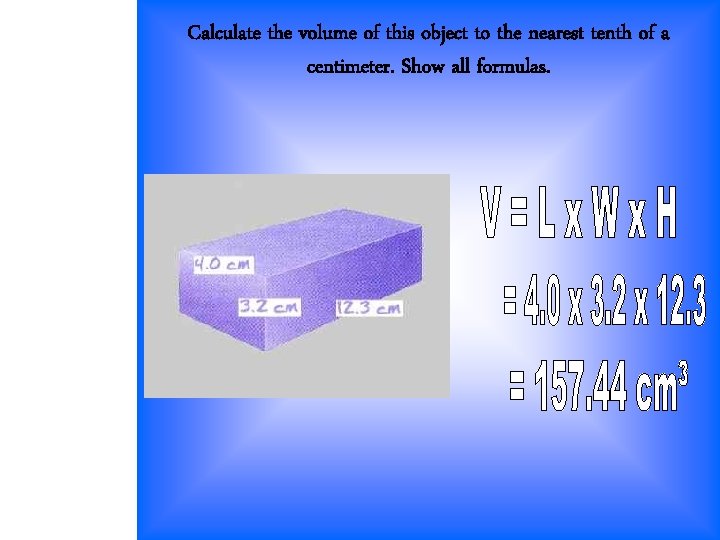 Calculate the volume of this object to the nearest tenth of a centimeter. Show