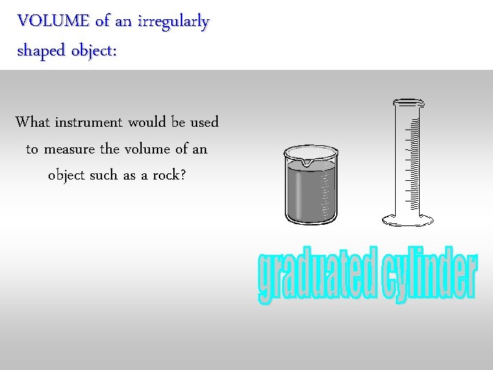 VOLUME of an irregularly shaped object: What instrument would be used to measure the