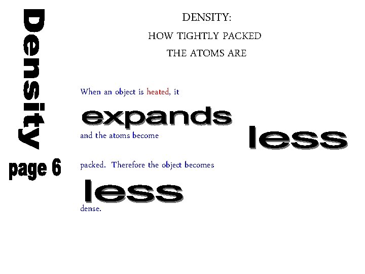 DENSITY: HOW TIGHTLY PACKED THE ATOMS ARE When an object is heated, it and