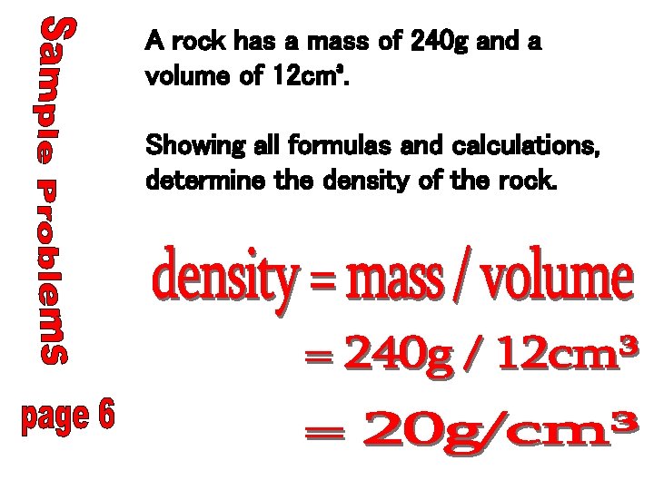 A rock has a mass of 240 g and a volume of 12 cm³.