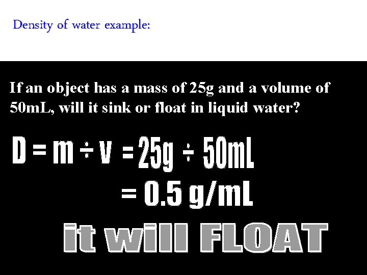 Density of water example: If an object has a mass of 25 g and