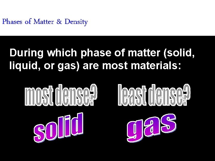 Phases of Matter & Density During which phase of matter (solid, liquid, or gas)