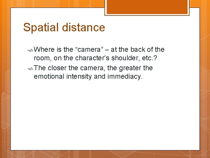 Spatial distance Where is the “camera” – at the back of the room, on