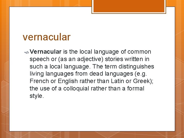 vernacular Vernacular is the local language of common speech or (as an adjective) stories
