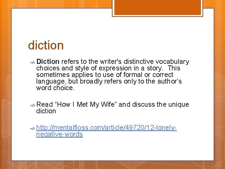 diction Diction refers to the writer's distinctive vocabulary choices and style of expression in