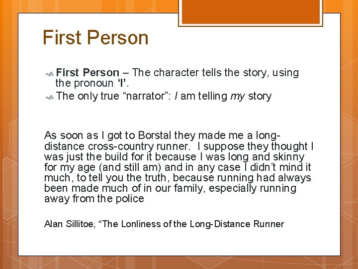 First Person – The character tells the story, using the pronoun ‘I’. The only