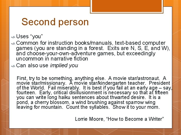 Second person Uses “you” Common for instruction books/manuals, text-based computer games (you are standing