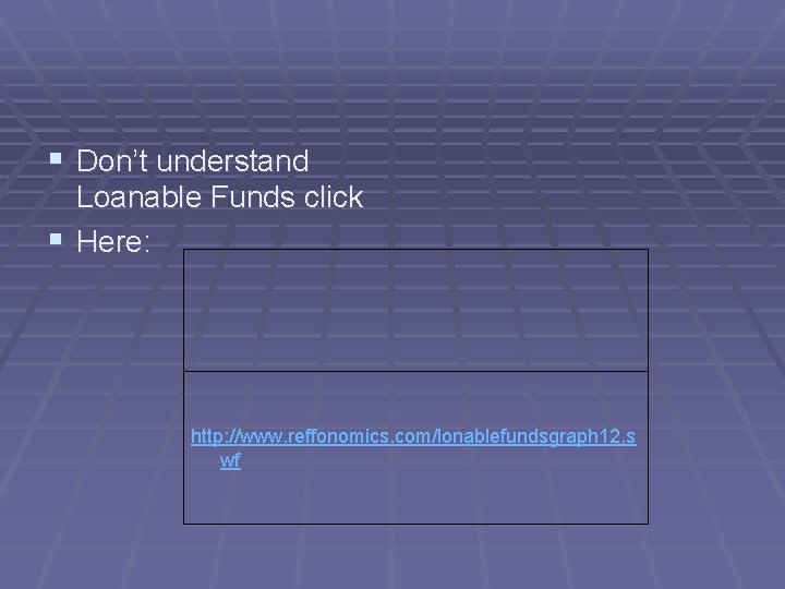 § Don’t understand Loanable Funds click § Here: http: //www. reffonomics. com/lonablefundsgraph 12. s