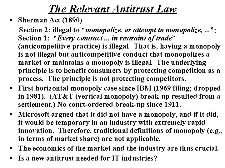 The Relevant Antitrust Law • Sherman Act (1890) Section 2: illegal to “monopolize, or