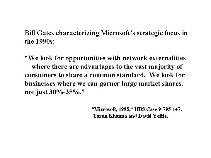 Bill Gates characterizing Microsoft’s strategic focus in the 1990 s: “We look for opportunities