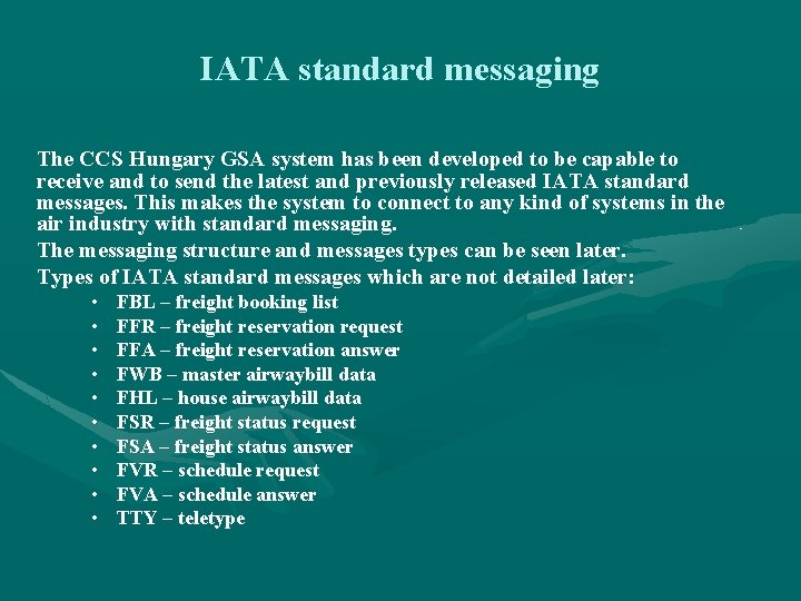 IATA standard messaging The CCS Hungary GSA system has been developed to be capable IATA standard messaging The CCS Hungary GSA system has been developed to be capable