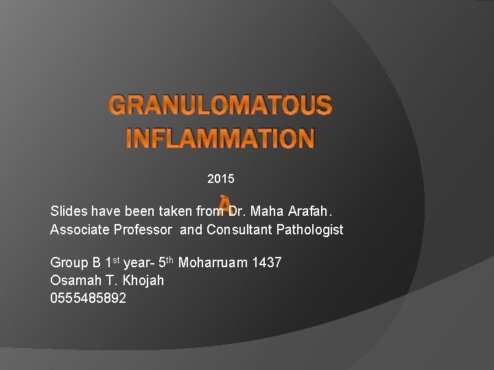 GRANULOMATOUS INFLAMMATION 2015 Slides have been taken from Dr. Maha Arafah. Associate Professor and
