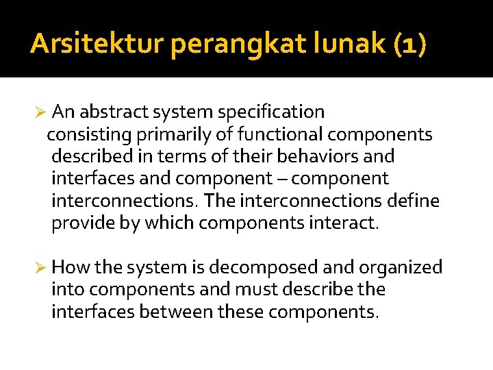 Arsitektur perangkat lunak (1) Ø An abstract system specification consisting primarily of functional components