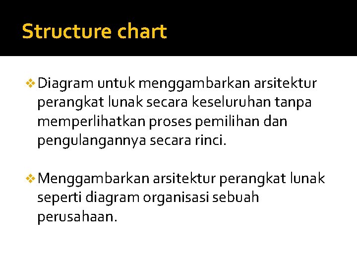 Structure chart v Diagram untuk menggambarkan arsitektur perangkat lunak secara keseluruhan tanpa memperlihatkan proses