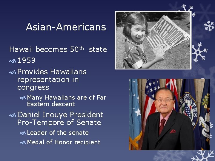 Asian-Americans Hawaii becomes 50 th state 1959 Provides Hawaiians representation in congress Many Hawaiians