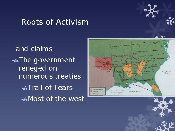 Roots of Activism Land claims The government reneged on numerous treaties Trail of Tears