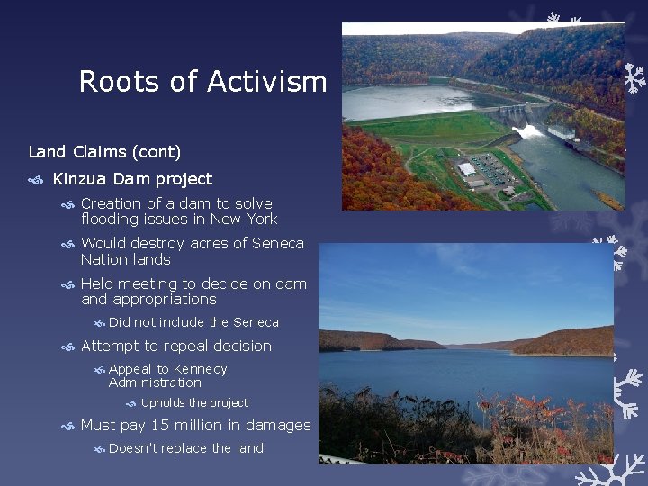 Roots of Activism Land Claims (cont) Kinzua Dam project Creation of a dam to