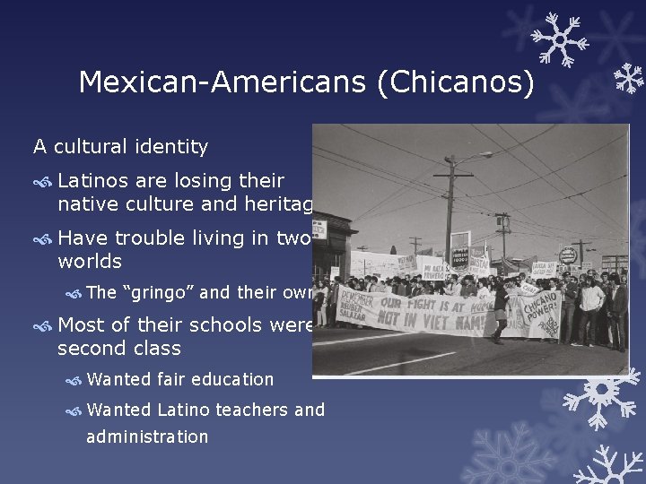 Mexican-Americans (Chicanos) A cultural identity Latinos are losing their native culture and heritage Have