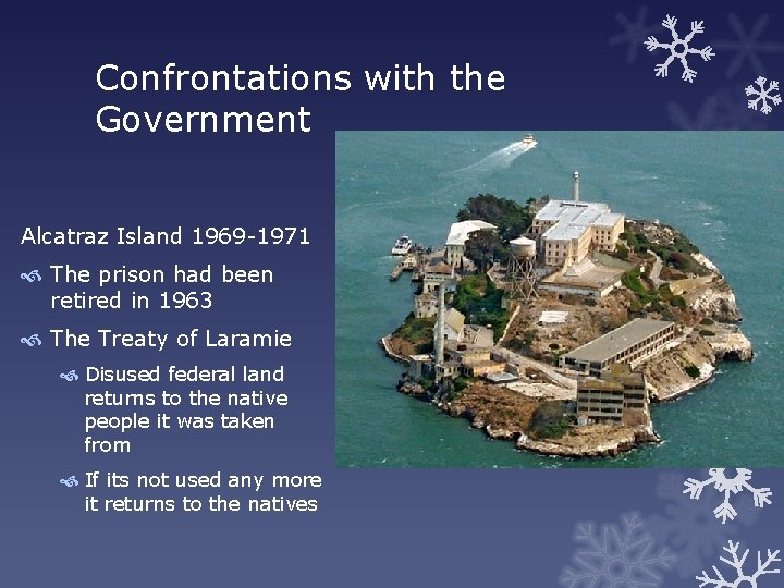 Confrontations with the Government Alcatraz Island 1969 -1971 The prison had been retired in