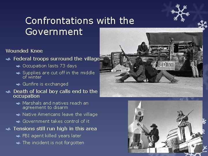 Confrontations with the Government Wounded Knee Federal troops surround the village Occupation lasts 73