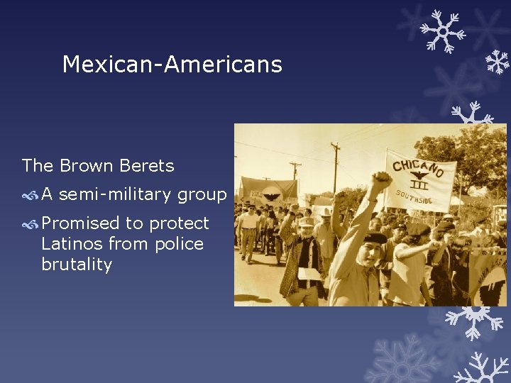 Mexican-Americans The Brown Berets A semi-military group Promised to protect Latinos from police brutality