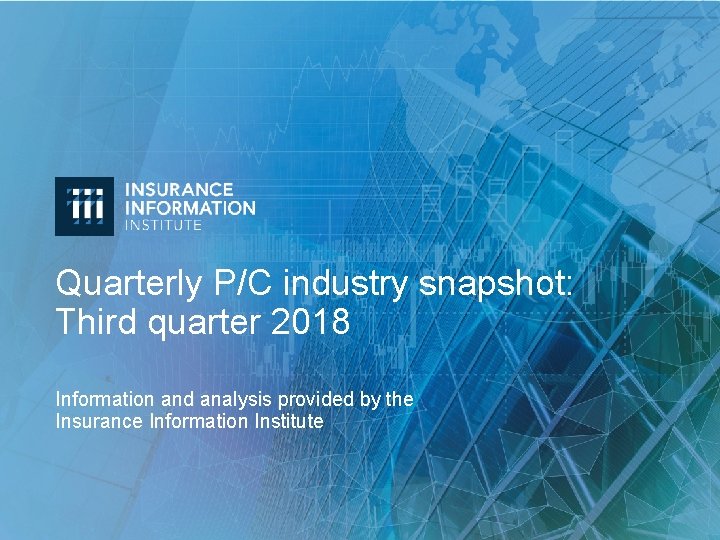 Quarterly P/C industry snapshot: Third quarter 2018 Information and analysis provided by the Insurance