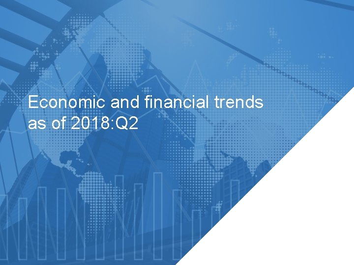 Economic and financial trends as of 2018: Q 2 