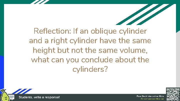 Reflection: If an oblique cylinder and a right cylinder have the same height but