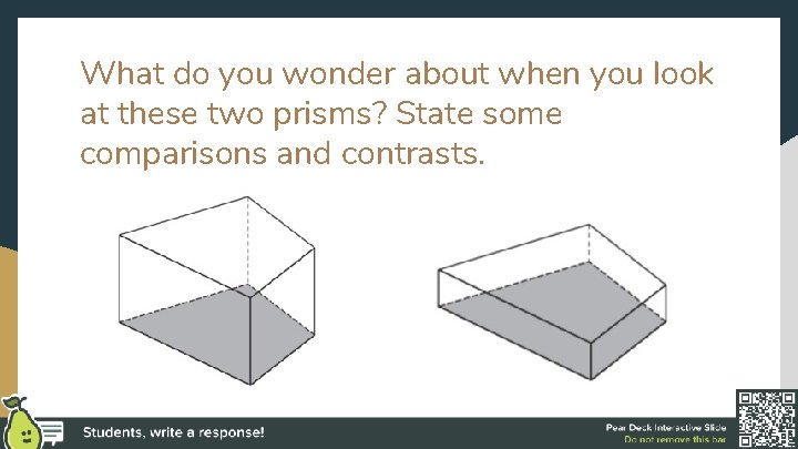 What do you wonder about when you look at these two prisms? State some