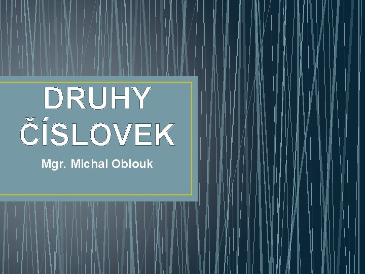DRUHY ČÍSLOVEK Mgr. Michal Oblouk 