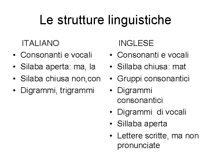 Le strutture linguistiche • • ITALIANO Consonanti e vocali Silaba aperta: ma, la Silaba