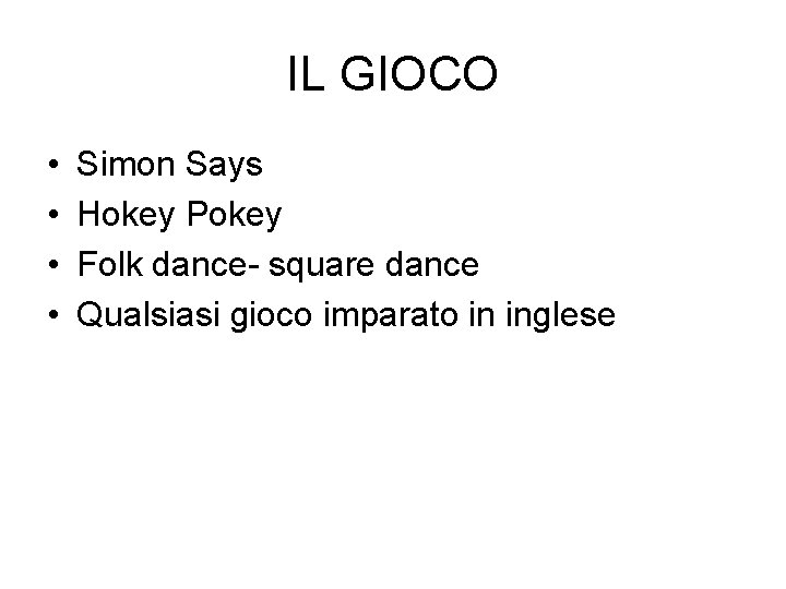 IL GIOCO • • Simon Says Hokey Pokey Folk dance- square dance Qualsiasi gioco