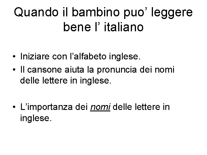 Quando il bambino puo’ leggere bene l’ italiano • Iniziare con l’alfabeto inglese. •